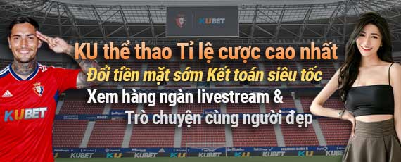 KU CASINO Tỉ lệ cược cao nhất chỉ có tại Ku Thể Thao
